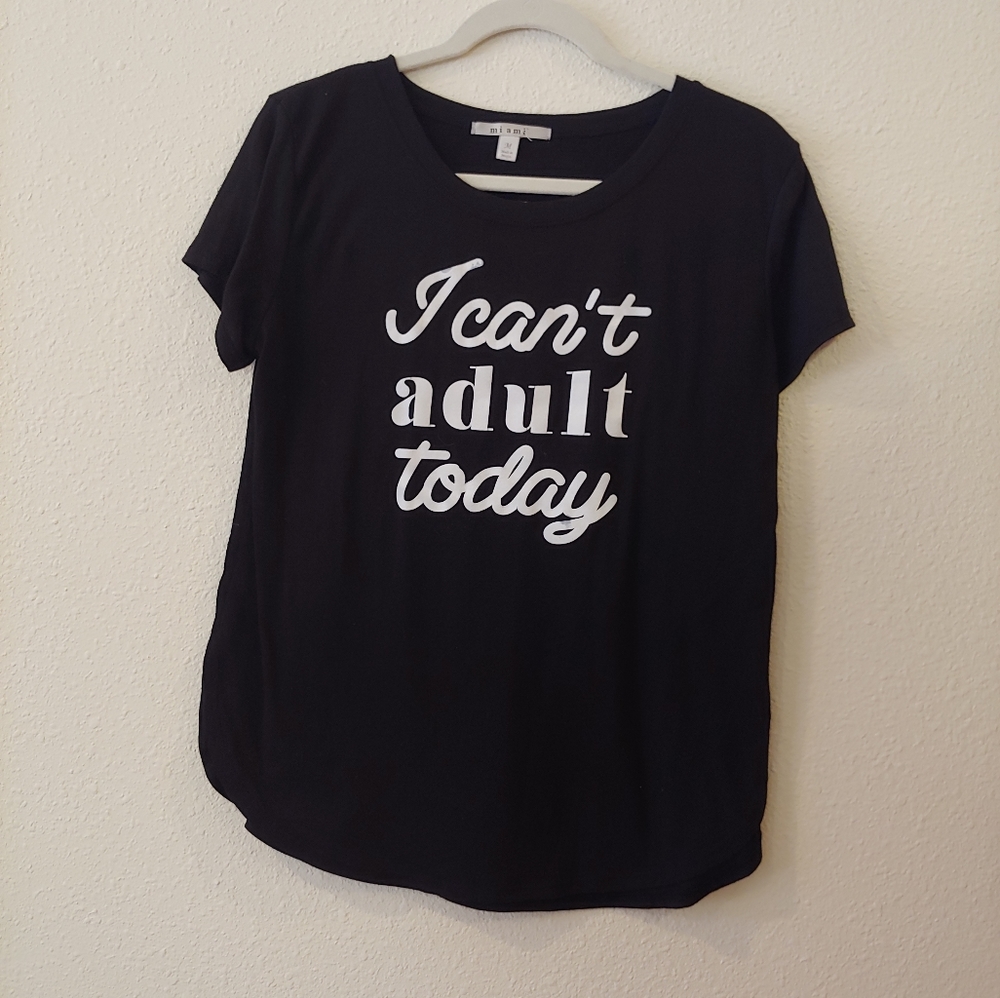 I Can't Adult Today Black Tee Shirt White Letters